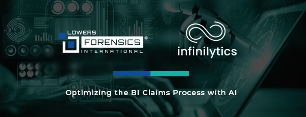Lowers Forensics International, Infiliytics, Optimizing the BI Claims Process with AI